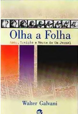 Olha a Folha: Amor Traição e Morte de um Jornal
