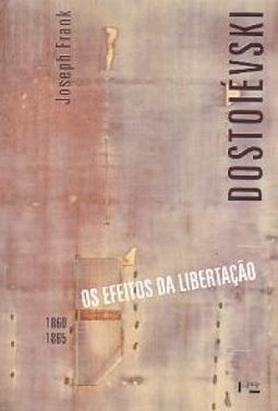 Dostoiévski: os Efeitos da Libertação (1860 - 1865)