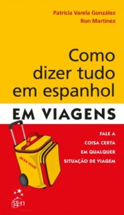 Como dizer tudo em espanhol em viagens: Fale a coisa certa em qualquer situação de viagem