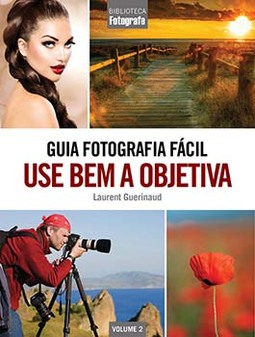 Guia fotografia fácil: use bem a objetiva
