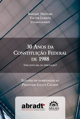 30 anos da Constituição Federal de 1988: uma nova era na tributação? – Estudos em homenagem ao Professor Sacha Calmon