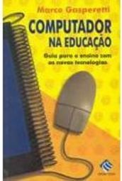 Computador na Educação: Guia para o Ensino com as Novas Tecnologias