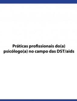 Práticas profissionais do(a) psicólogo(a) no campo das DST/aids
