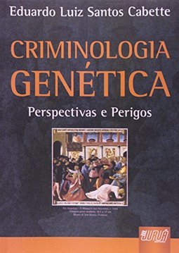 Criminologia Genética: Perspectivas e Perigos