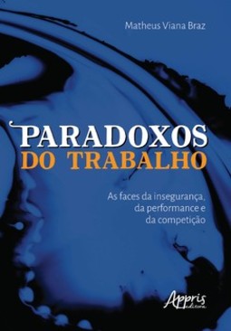 Paradoxos do trabalho: as faces da insegurança, da performance e da competição