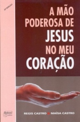 A mão poderosa de Jesus no meu Coração