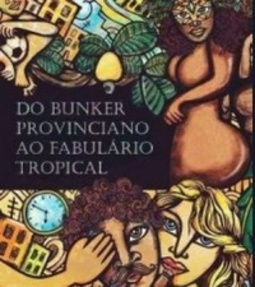 Do Bunker Provinciano ao Fabulário Tropical
