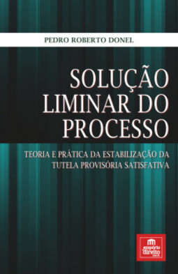 Solução liminar do processo: teoria e prática da estabilização da tutela provisória satisfativa