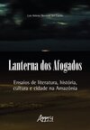 Lanterna dos afogados: ensaios de literatura, história, cultura e cidade na Amazônia