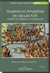 Guerras na Amazônia do século XVII: Resistência indígena à colonização