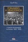 Forjando a Democracia: a História da Esquerda na Europa, 1850-2000