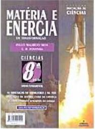Matéria e Energia em Transformação: Ciências - 8 série - 1 grau