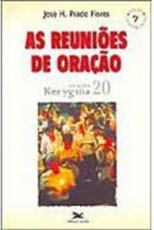 As Reuniões de Oração: como Prepará-las e Dirigi-las