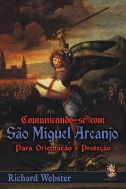 Comunicando-se com São Miguel Arcanjo: Para Orientações e Proteção