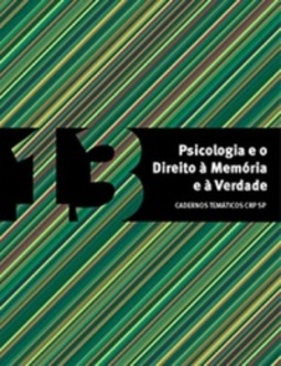 Psicologia e o Direito à Memória e à Verdade (Cadernos Temáticos CRP/SP #13)