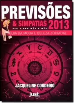 Previsoes & Simpatias 2013: Guia Da Moda E Beleza Zodiacal