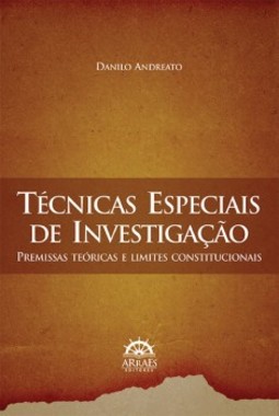 Técnicas especiais de investigação: premissas teóricas e limites constitucionais