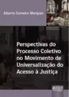 Perspectivas do Processo Coletivo no Movimento de Universalização do Acesso à Justiça