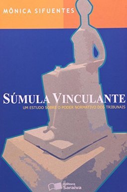 Súmula Vinculante: um Estudo Sobre o Poder Normativo dos Tribunais