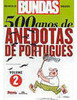 500 Anos de Anedotas de Português - vol. 2