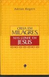 Creia em Milagres, Mas Confie em Jesus