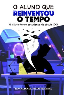 O aluno que reinventou o tempo: o diário de um estudante do século XXV