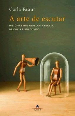 A Arte De Escutar: Histórias Que Revelam A Beleza De Ouvir E Ser Ouvido