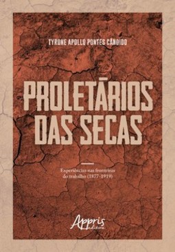 Proletários das secas: experiências nas fronteiras do trabalho (1877-1919)