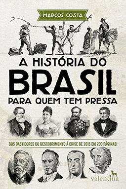 A HISTÓRIA DO BRASIL PARA QUEM TEM PRESSA 