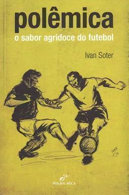 POLEMICA: O SABOR AGRIDOCE DO FUTEBOL