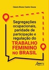 Segregações ocupacionais, paridade de participação e regulação do trabalho feminino no Brasil