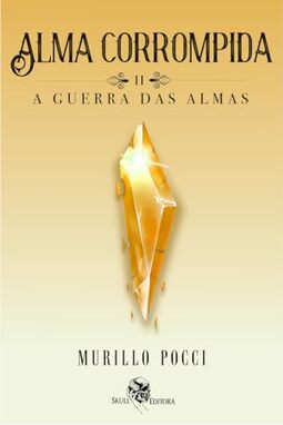 Alma Corrompida: a Guerra das Almas (Volume 2)