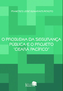 O problema da segurança pública e o projeto “Ceará pacífico”