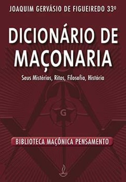 Dicionário de maçonaria: seus mistérios, ritos, filosofia, história