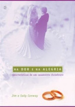 Na Dor e na Alegria - Características de Um Casamento Duradouro 