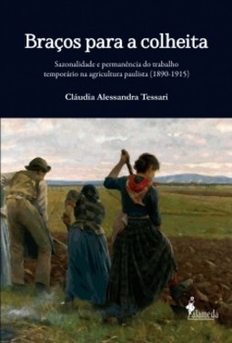 Braços para a colheita: sazonalidade e permanência do trabalho temporário na agricultura paulista (1890-1915)