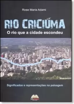 Rio Criciúma: O Rio Que a Cidade Escondeu - Significados e Representações na Paisagem