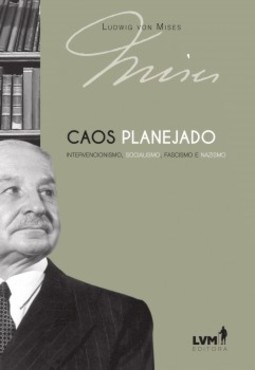 Caos planejado: intervencionismo, socialismo, fascismo e nazismo