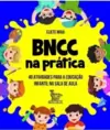 Bncc na Prática: 40 Atividades para a Educação Infantil na Sala de Aula