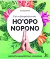 Cartas Terapêuticas Dp Hooponopono: 100 Práticas Ancestrais Havaianas
