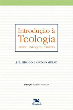 Introdução à Teologia - Perfil, Enfoques, Tarefas