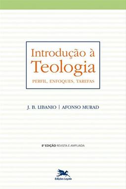 Introdução à Teologia - Perfil, Enfoques, Tarefas