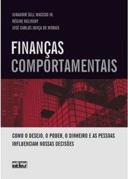 FINANÇAS COMPORTAMENTAIS: Como o Desejo, o Poder, o Dinheiro e as Pessoas Influenciam nossas Decisões