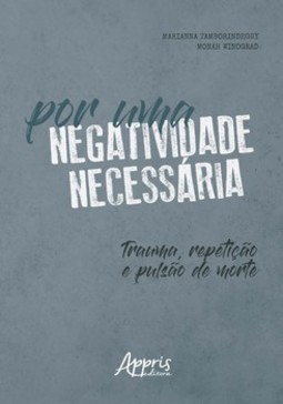 Por uma negatividade necessária: trauma, repetição e pulsão de morte