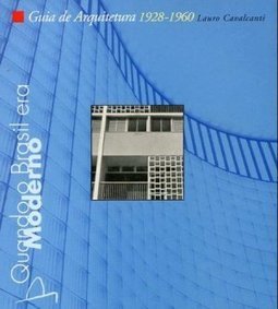 Quando o Brasil Era Moderno: Guia de Arquitetura 1928 - 1960