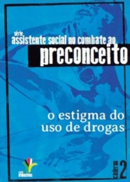 O estigma do uso de drogas (Assistente Social no combate ao preconceito #caderno 2)