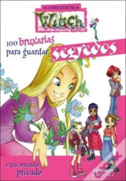 100 Bruxarias para Guardar Segredos (Os Livros Secretos de W.I.T.C.H.)