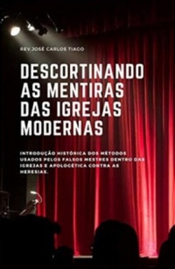 Descortinando as Mentiras das Igrejas Modernas