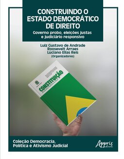 Construindo o estado democrático de direito: governo probo, eleições justas e judiciário responsivo