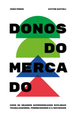 Donos do mercado: como os grandes supermercados exploram trabalhadores, fornecedores e a sociedade